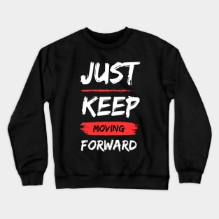Just Keep Moving Forward Crewneck Sweatshirt